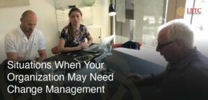 Situations When Your Organization May Need Change Management