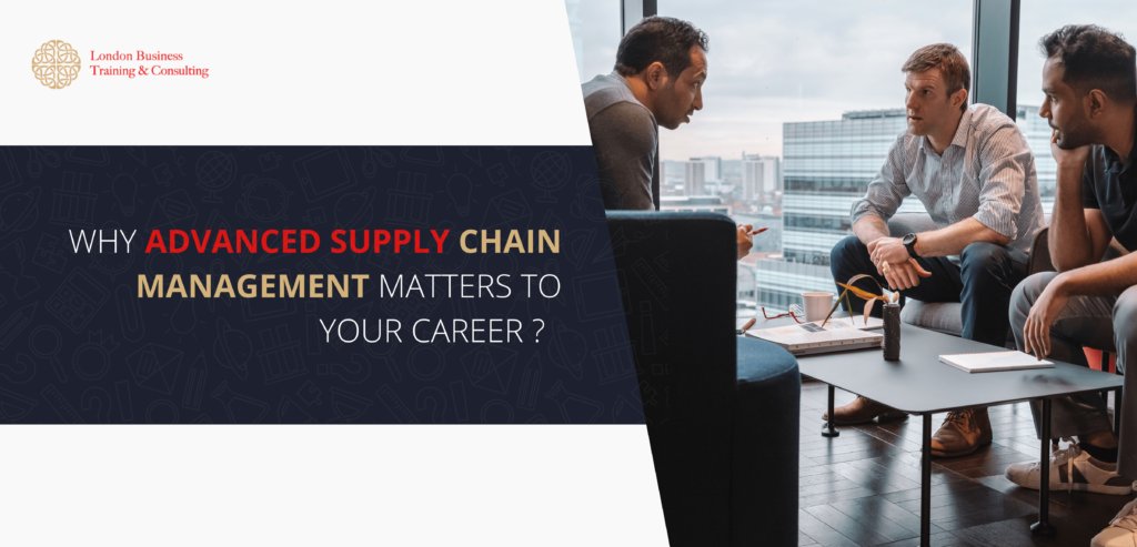 Why Advanced Supply Chain Management Matters to Your Career