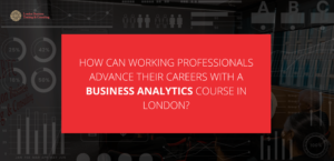 5 Ways a Business Analytics Course in London Can Help You Advance Your Career