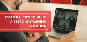 Essential Tips To Build A Bespoke Training Solution