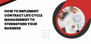 Learn How to Strengthen Your Business with Effective Contract Life Cycle Management.