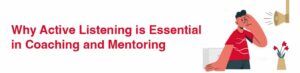 Why Active Listening is Essential in Coaching and Mentoring?