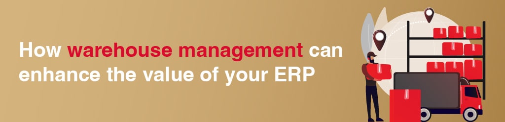 How warehouse management can enhance the value of your ERP