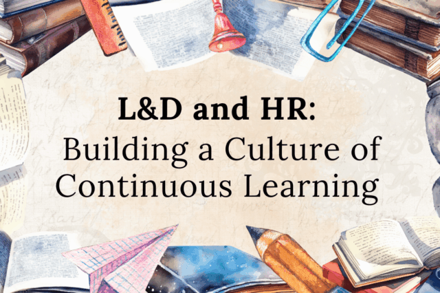 L&D and HR: Building a Culture of Continuous Learning