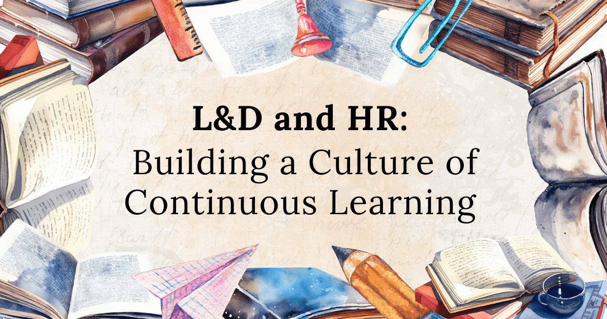 L&D and HR: Building a Culture of Continuous Learning