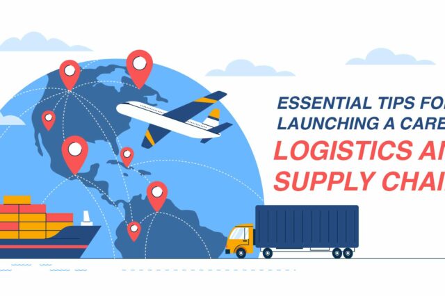 Essential Tips for Launching a Career in Logistics and Supply Chain