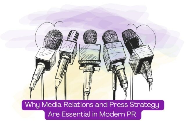 Why Media Relations and Press Strategy Are Essential in Modern PR