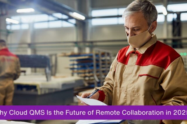 Why Cloud QMS Is the Future of Remote Collaboration in 2025