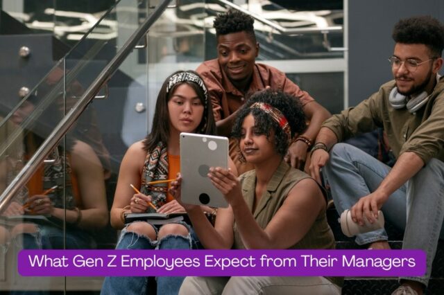 What Gen Z Employees Expect from Their Managers