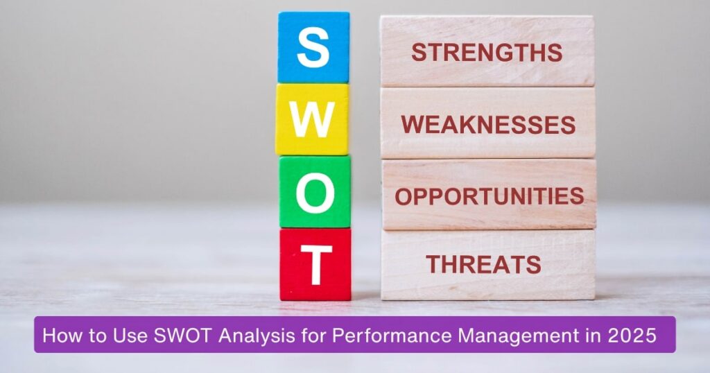 How to Use SWOT Analysis for Performance Management in 2025.